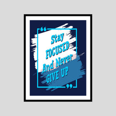 Stay Focused And Never Give Up Motivational Posters Wall Frames for Students, Business, Employees, Startup