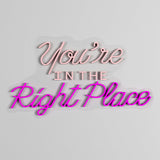 You're In The Right Place LED Neon Light